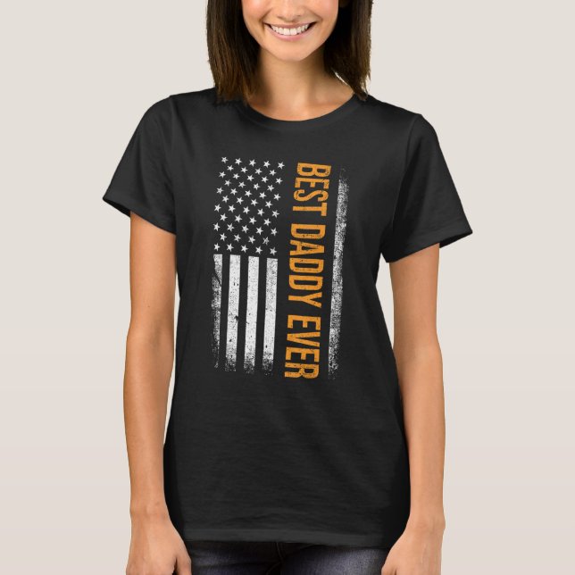 T-shirt Best daddy ever US american flag for father s day (Devant)