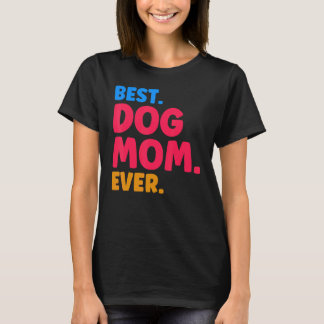 T-shirt Best Dog Mom Ever Mom Dog Moms Best Dog Mom