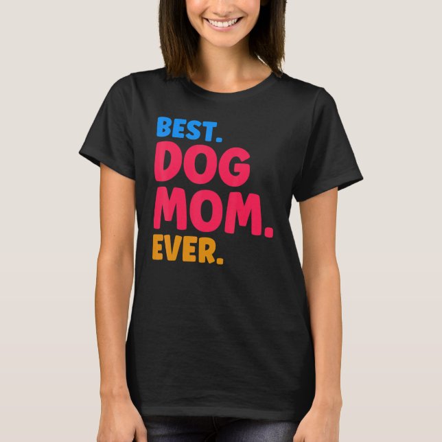 T-shirt Best Dog Mom Ever Mom Dog Moms Best Dog Mom (Devant)