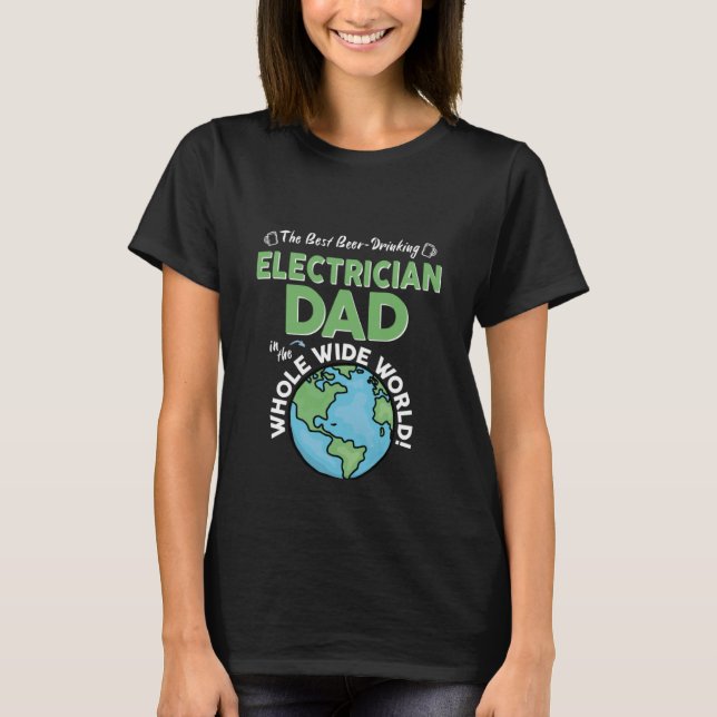 T-shirt Best Electrician Dad In The Whole Wide World Fathe (Devant)