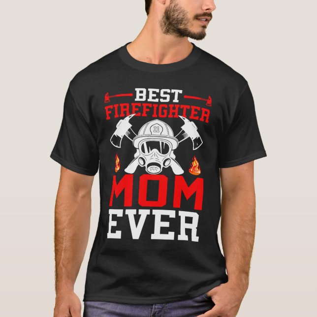 T-shirt Best Firefighter Mom Ever I Firefighter  1 (Devant)
