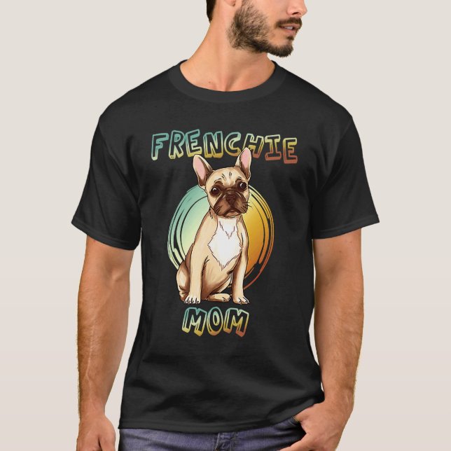 T-shirt Best Frenchie Mom Ever French Bulldog Mom 3 (Devant)