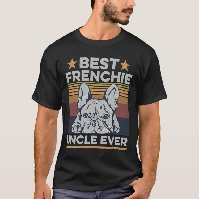 T-shirt Best Frenchie Uncle Ever For Your Frenchie Uncle (Devant)