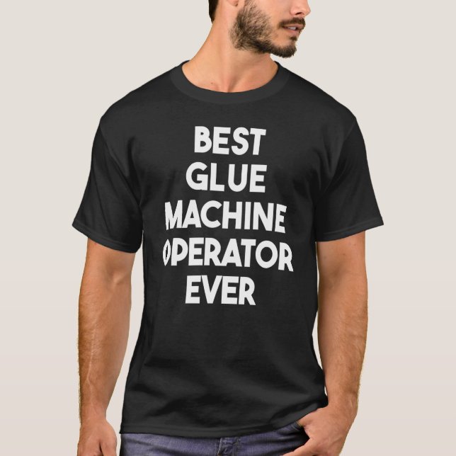 T-shirt Best Glue Machine Operator Ever (Devant)