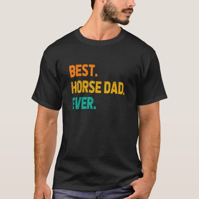 T-shirt Best Horse Dad Ever Horse Lover Equestrian Farmer  (Devant)