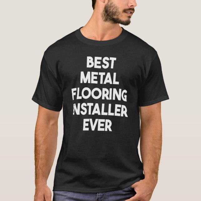 T-shirt Best Metal Flooring Installer Ever (Devant)