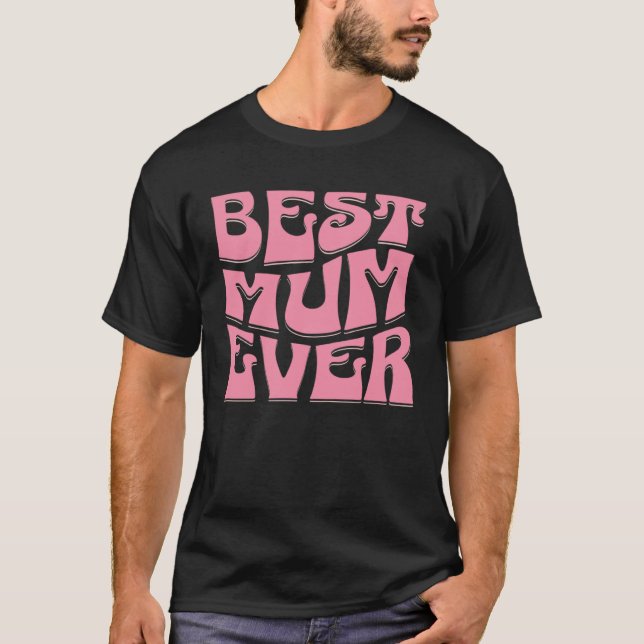 T-shirt Best Mum Ever  Mother s Day Present  Mum Cute  2 (Devant)