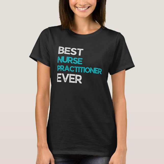 T-shirt Best Nurse practitioner Ever (Devant)