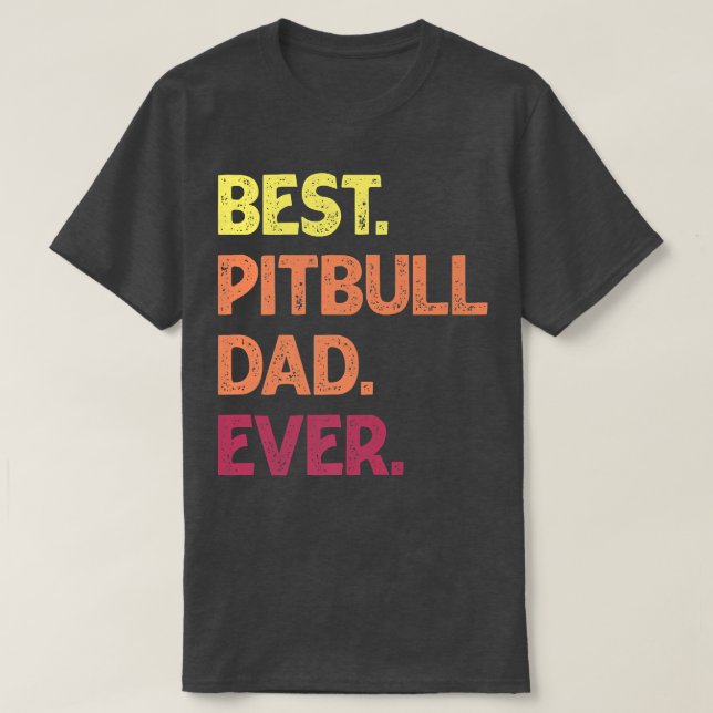 T-shirt Best Pit Bull Dad Ever  Pit bull Father's Pit Bull (Design devant)