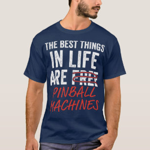 T-shirt Best Things in Life Pinball Machines Arcade Funny