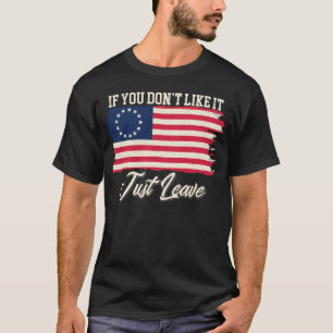 T-shirt Betsy Ross Si vous n'aimez pas ça, laissez simplem