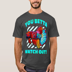 T-shirt Betta Watch Out Funny Betta Fish Lover Aquarium