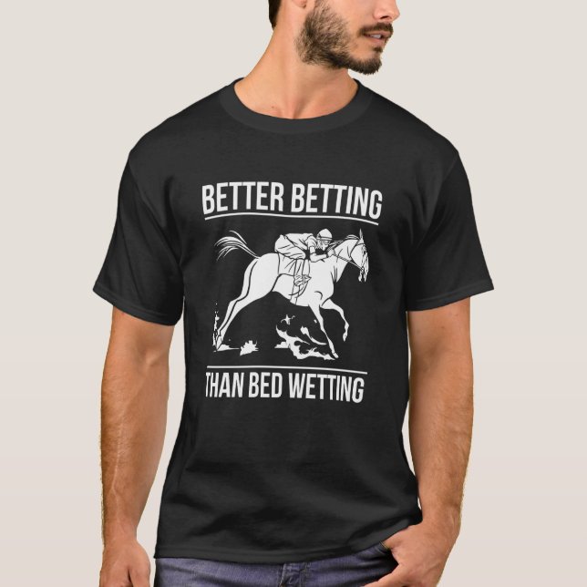T-shirt Better Betting Than Bed Wetting Horse Racing Betti (Devant)