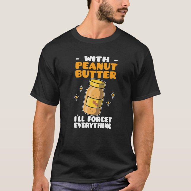 T-shirt Beurre d'arachide avec beurre d'arachide J'oublier (Devant)