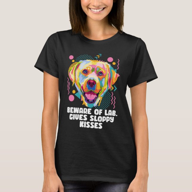 T-shirt Beware of Lab Gives Sloppy Kisses  Labrador Retrie (Devant)
