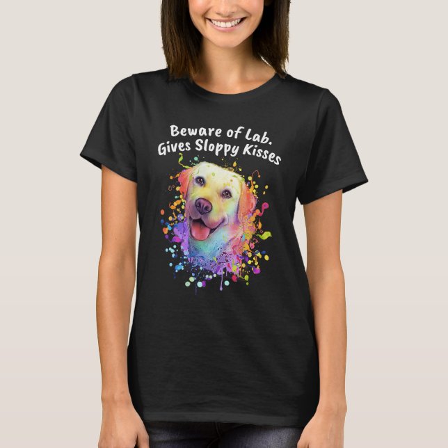 T-shirt Beware of Lab Gives Sloppy Kisses  Labrador Retrie (Devant)