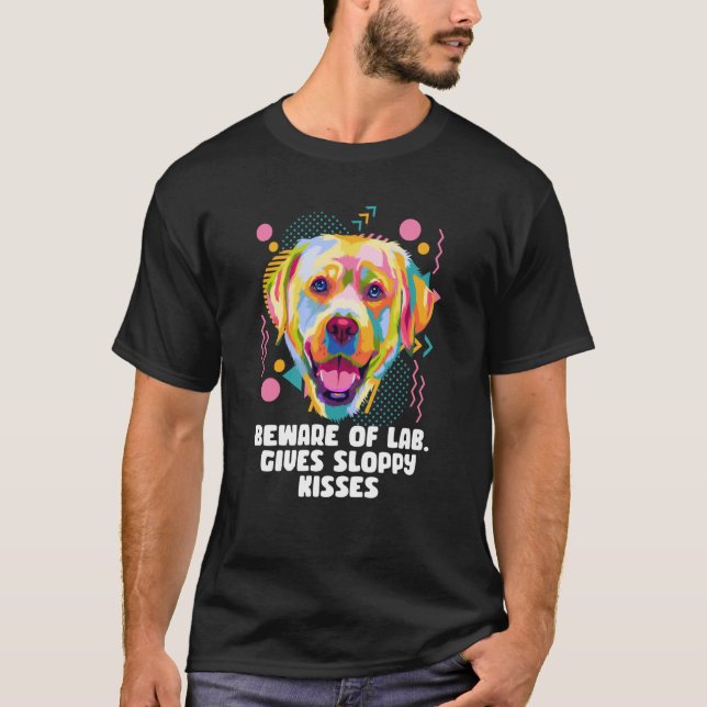 T-shirt Beware of Lab Gives Sloppy Kisses Labrador Retriev (Devant)