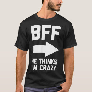 T-shirt BFF He pense que je suis fou drôle besties meilleu