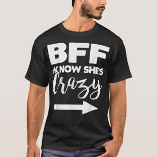 T-SHIRT BFF JE SAIS QU'ELLE CRAZYSHE PENSE QUE JE SUIS FOU