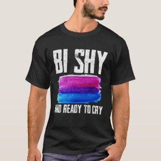 T-shirt Bi Shy Et Prêt À Pleurer