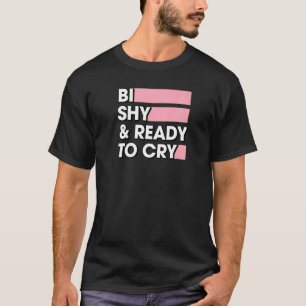 T-shirt Bi Shy Et Prêt À Pleurer Bisexuel Couleurs Pride I