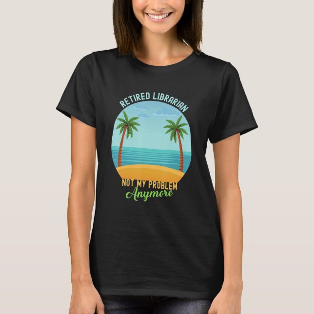 T-shirt Bibliothécaire à la retraite Pas mon problème Plus (Devant)