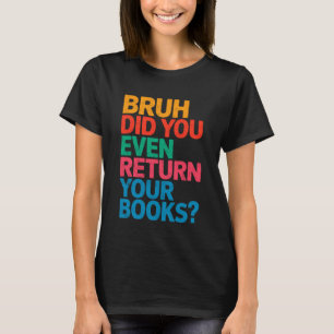 T-shirt Bibliothécaire Enseignant Drôle Bruh Avez-Vous Ren