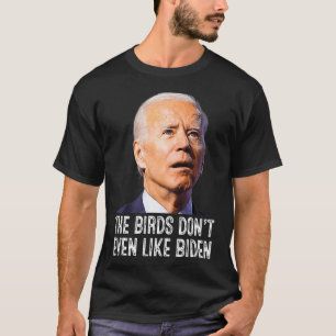 T-shirt Biden Bird Poop, Les oiseaux n'aiment même pas Bid