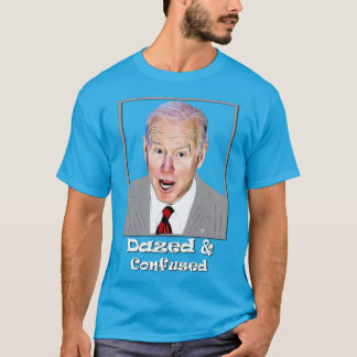 T-shirt Biden Dazed and Confused Idiot Dumb 