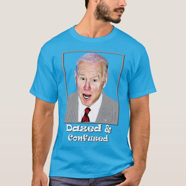 T-shirt Biden Dazed and Confused Idiot Dumb  (Devant)