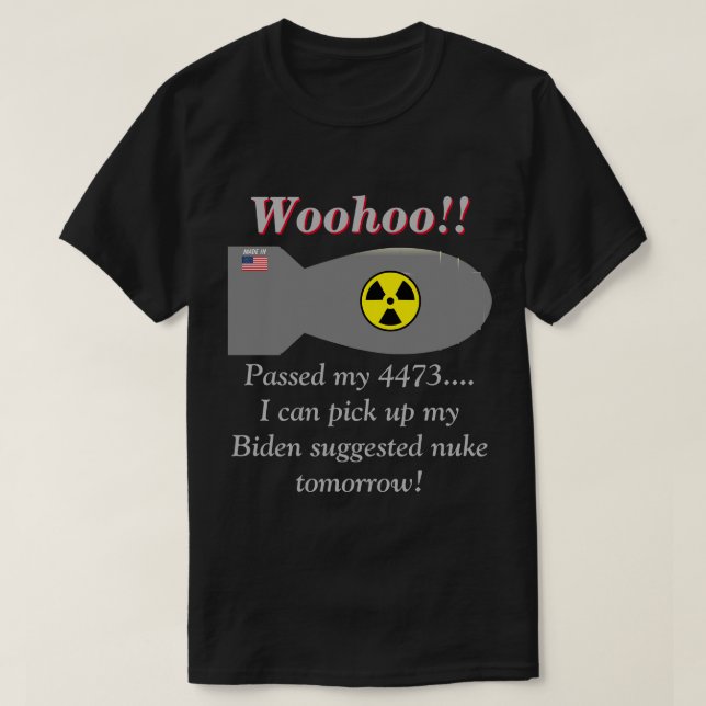 T-shirt Biden Dit Que Nous Aurons Besoin D'Armes Nucléaire (Design devant)