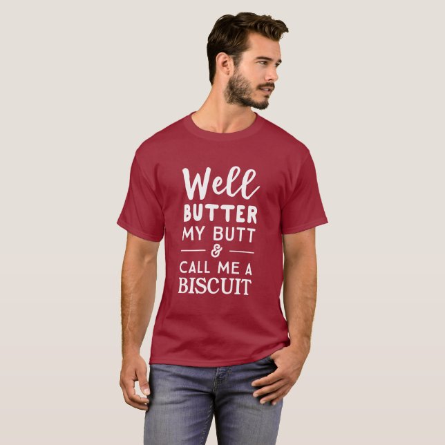 T-shirt Bien, beurrez mon bout et appelez-moi un biscuit (Devant entier)