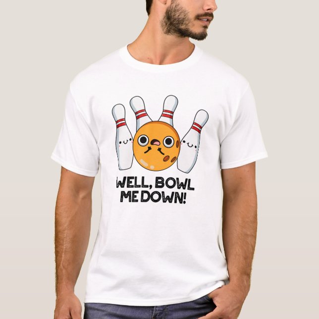 T-shirt Bien Bowl Me Down Funny Bowling Pun (Devant)