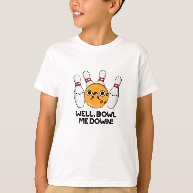T-shirt Bien Bowl Me Down Funny Bowling Pun (Devant)