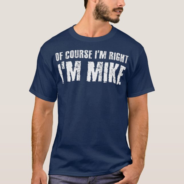 T-shirt BIEN SÛR IM DROIT IM MIKE Funny Idée cadeau (Devant)