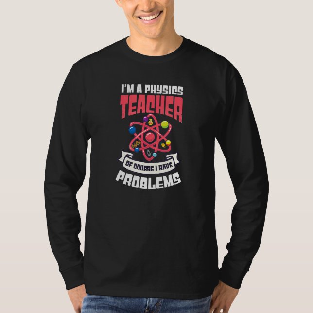 T-shirt Bien Sûr J'Ai Des Problèmes Physique Enseignant (Devant)