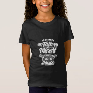 T-Shirt Bien sûr, je me parle à moi-même – Citation de con