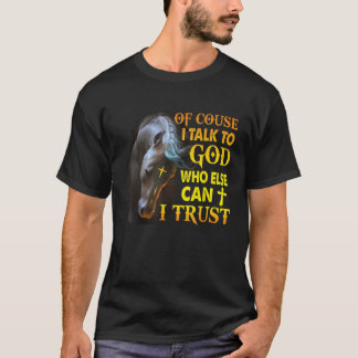T-shirt Bien Sûr Je Parle À Dieu Qui D'Autre Peut Je Faire