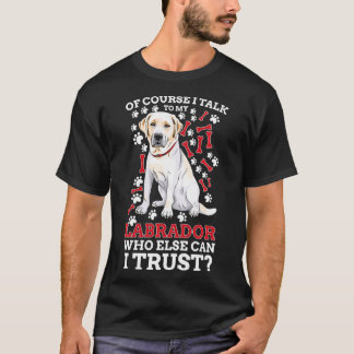 T-shirt Bien Sûr Je Parle À Mon Labrador Retriever chien a