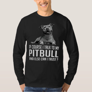 T-shirt Bien Sûr, Je Parle À Mon Pitbull Qui D'Autre Puis-