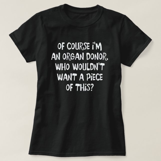 T-SHIRT BIEN SÛR, JE SUIS UN DONATEUR ORGAN OBTENEZ UN MOR (Design devant)