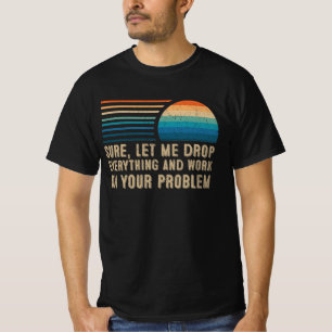 T-shirt bien sûr, laissez-moi tout laisser tomber et trav