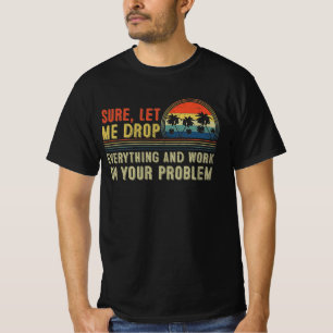 T-shirt bien sûr, laissez-moi tout laisser tomber et trava