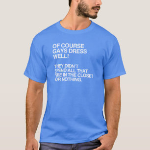 T-SHIRT BIEN SÛR LES GAYS S'HABILLENT BIEN