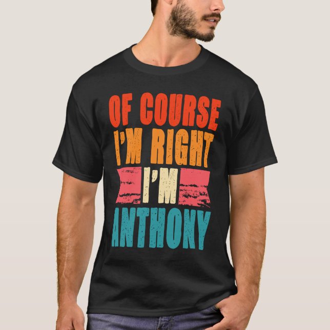 T-shirt Bien sûr que j'ai raison, je suis Anthony (Devant)