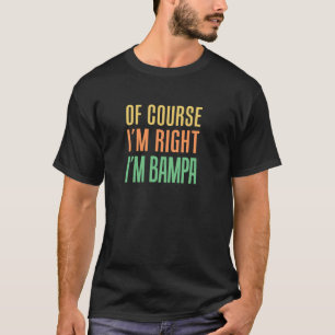 T-shirt Bien sûr que j'ai raison, je suis Bampa Funny Stub