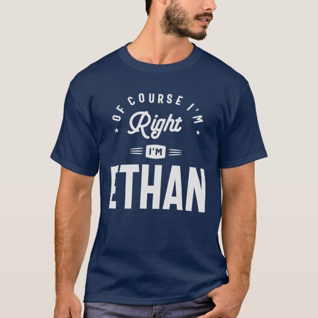 T-shirt Bien sûr que j'ai raison, je suis Ethan Name Ethan (Devant)