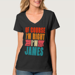 T-shirt Bien sûr que j'ai raison, je suis James