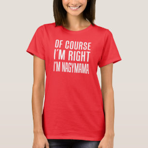 T-shirt Bien sûr que j'ai raison, je suis Nagymama