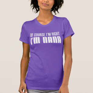 T-shirt Bien sûr que j'ai raison, je suis Nana